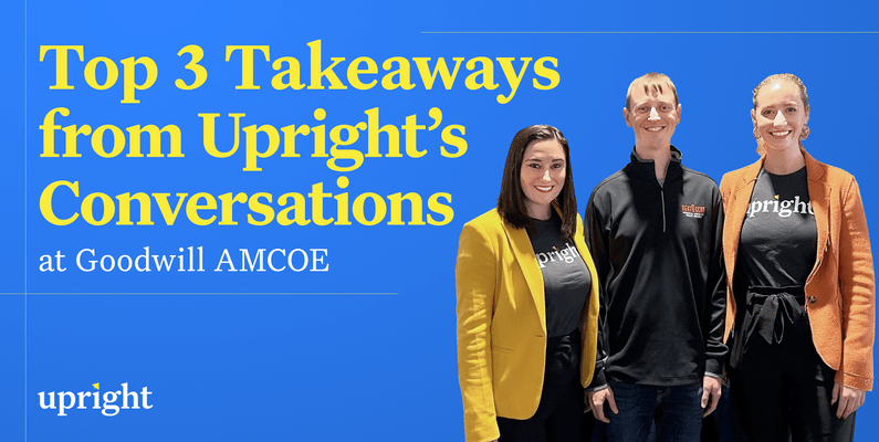 Top 3 Takeaways from Upright's Conversations at Goodwill AMCOE