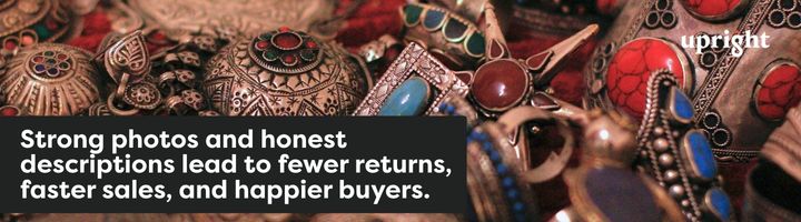 Strong photos and honest descriptions lead to fewer returns, faster sales, and happier buyers.