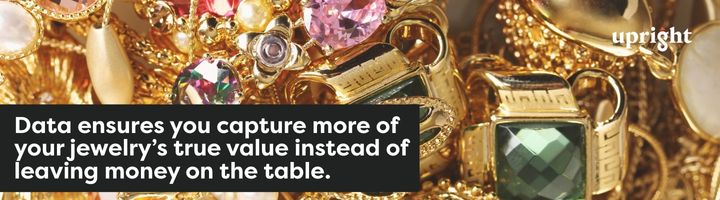 Data ensures you capture more of your jewelry’s true value instead of leaving money on the table.