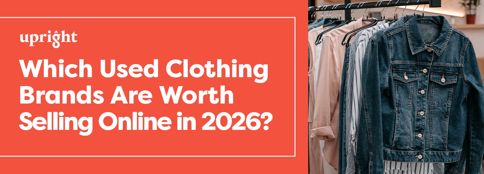 Which Used Clothing Brands Are Worth Selling Online in 2026 - Upright Labs blog header